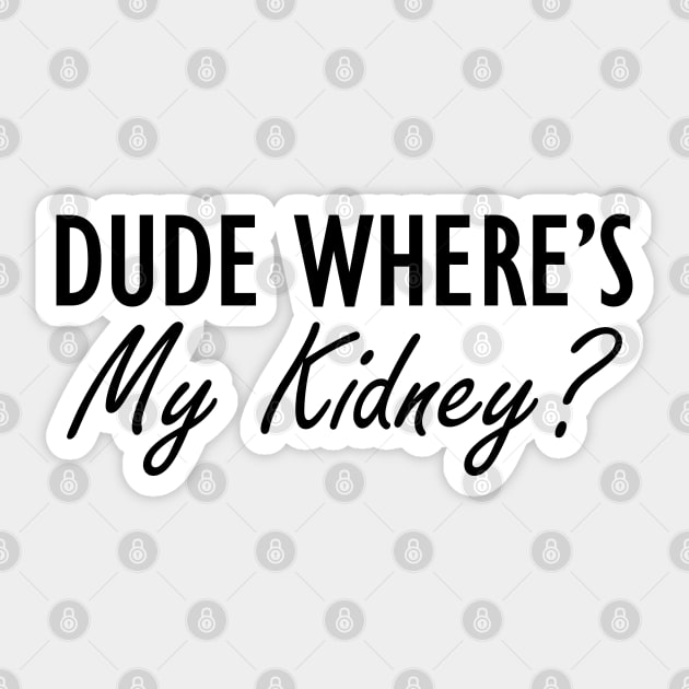 Kidney - Dude where is my kidney? Sticker by KC Happy Shop